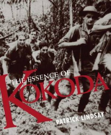 The Essence Of Kokoda by Patrick Lindsay