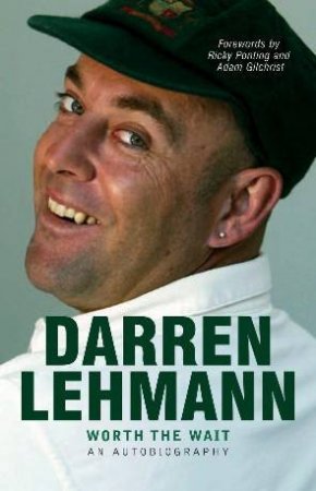Darren Lehmann: Worth The Wait by Darren Lehmann