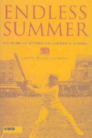 Endless Summer: 140 Years Of Wisden In Australia by Gideon Haigh