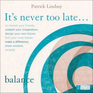 Balance: It's Never Too Late by Patrick Lindsay