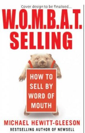 Wombat Selling: How To Sell By Word Of Mouth by Michael Hewitt-Gleeson