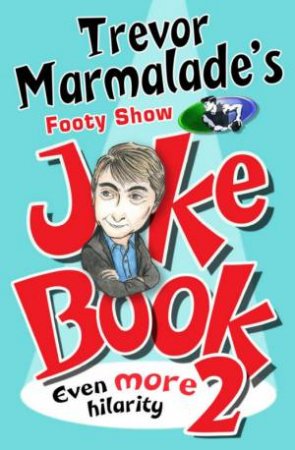 Trevor Marmalade's Footy Show Joke Book 2 by Trevor Marmalade