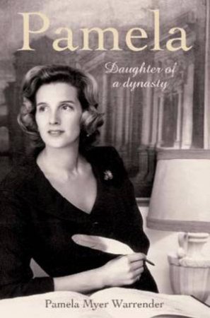 Pamela: Daughter Of A Dynasty by Pamela Myer Warrender