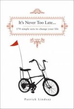 Its Never Too Late 174 Simple Acts To Change Your Life