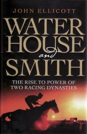 Waterhouse and Smith: The Rise to Power of by John Ellicott