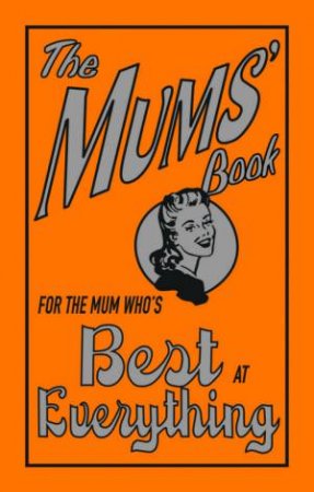 The Mums' Book: For The Mum Who's Best At Everything by Alison Maloney