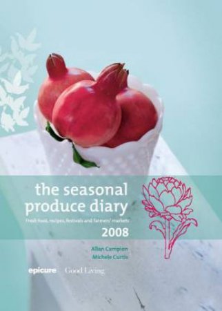 The Seasonal Produce Diary 2008 by Allan Campion & Michele Curtis