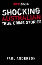 Dirty Dozen Shocking Australian True Crime Stories