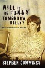 Will It Be Funny Tomorrow Billy Misadventures in Music
