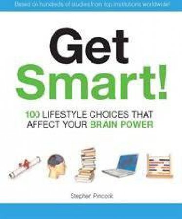 Get Smart: 100 Factors That Will Help or Hinder You by Stephen Pincock