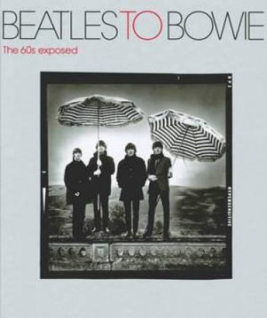 Beatles to Bowie by T Pepper & J Savage