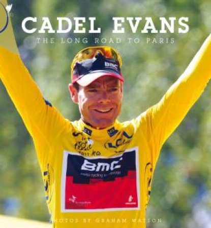 Cadel Evans: The Long Road to Paris by Cadel Evans
