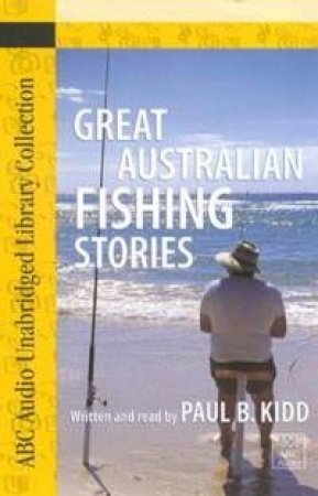 ABC Unabridged Library Collection: Great Australian Fishing Stories - Cassette by Paul Kidd