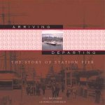 Welcome  Farewell The Story Of Station Pier
