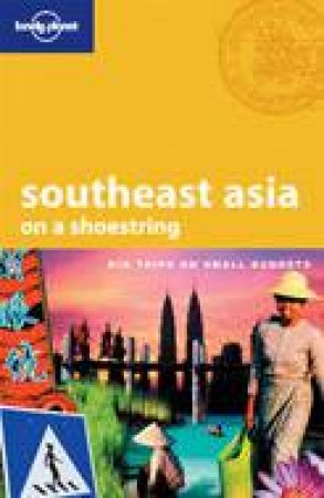 Lonely Planet: Southeast Asia On A Shoestring - 14 ed by China Williams