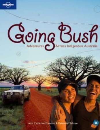Going Bush: Adventures Across Indigenous Australia by Monique Choy