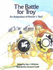 The Battle For Troy An Adaption Of Homers Illiad