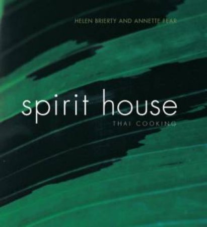Spirit House: Thai Cooking by Helen Brierty & Annette Fear