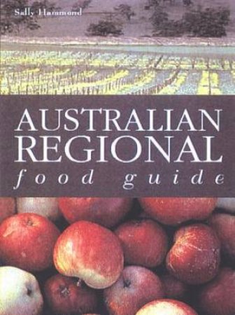 Australian Regional Food Guide by Sally Hammond