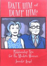 Date Him Or Dump Him Relationship Tips For The Modern Woman