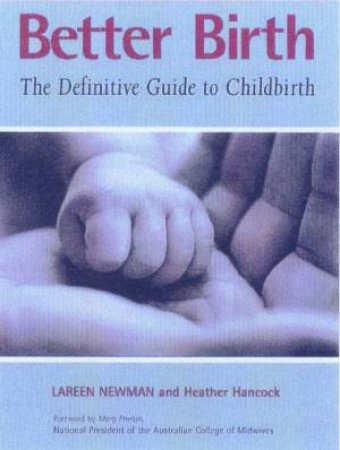 Better Birth: The Definitive Guide To Childbirth by Lareen Newman & Heather Hancock