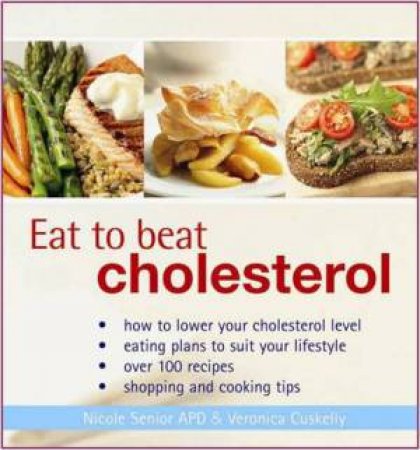 Eat To Beat Cholesterol by Nicole Senior & Veronica Cuskelly