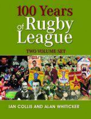 100 Years Of Rugby League: Two Volume Set by Ian Collis & Alan Whiticker