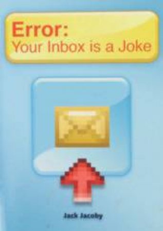 Error: Your Inbox Is A Joke by Jack Jacoby