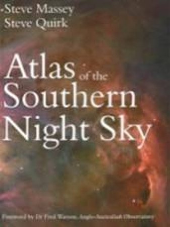 Atlas Of The Southern Night Sky by Steve Massey & Steve Quirk