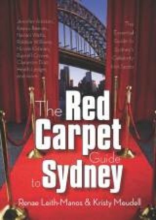 The Red Carpet Guide To Sydney by Renae Leith-Manos & Kristy Meudell