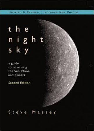 Night Sky: A Guide To Observing The Sun, Moon And Planets, 2nd Edition by Steve Massey
