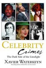 Celebrity Crimes The Dark Side Of Limelight