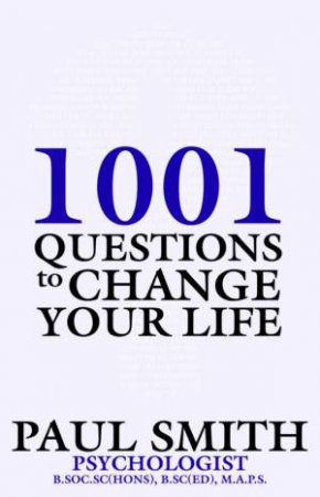 1000 Questions To Change Your Life by Paul Smith
