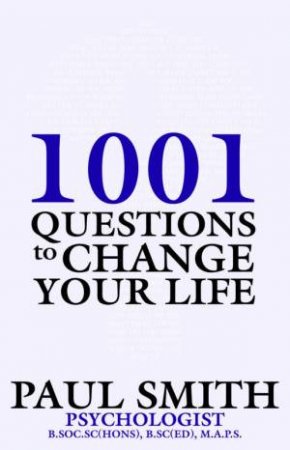 1000 Questions To Change Your Life by Paul Smith