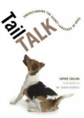 Tail Talk: Understanding the Secret Language of Dogs by Sophie Collins