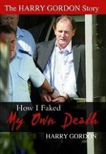 The Harry Gordon Story How I Faked My Own Death