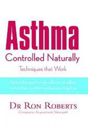 Asthma Controlled Naturally by Ron Roberts & Judy Sammut