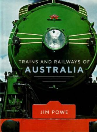 Trains and Railways of Australia by Jim Powe