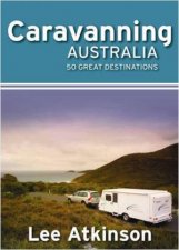 Caravanning Australia 50 Great Destinations