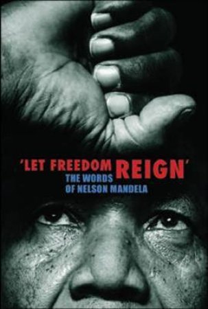 Let Freedom Reign: The Words of Nelson Mandela by Henry Russell