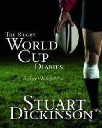 Rugby World Cup Diaries by Stuart Dickinson