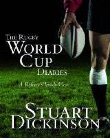 Rugby World Cup Diaries by Stuart Dickinson