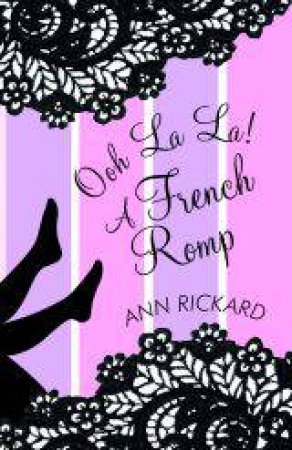 Ooh La La: A French Romp by Ann Rickard