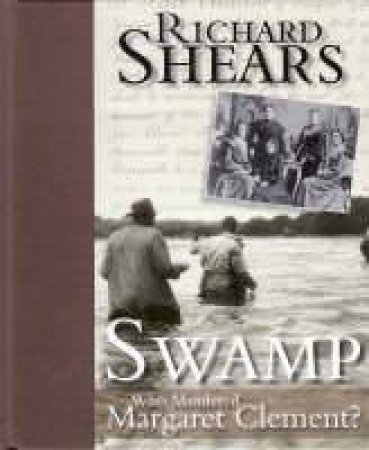 Swamp: Who Murdered Margaret Clement? by Richard Shears