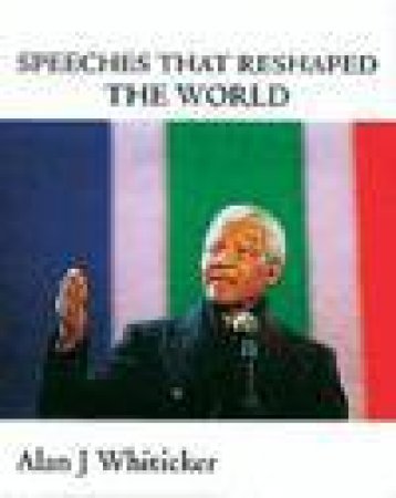 Speeches That Reshaped the World by Alan J Whiticker