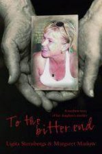To The Bitter End A Mothers Memoir of her Daughters Murder