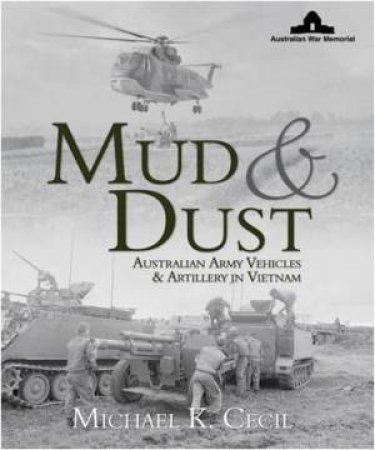 Mud and Dust: Vietnam Vehicles and Artillery by Michael K Cecil