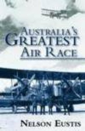 Australia's Greatest Air Race by Nelson Eustis