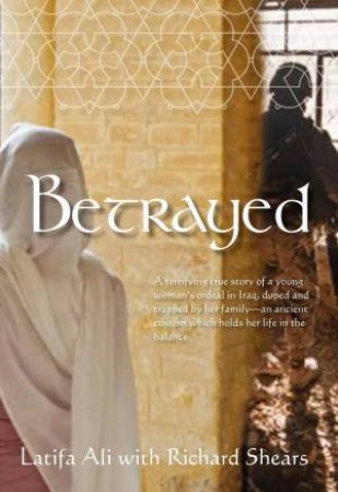 Betrayed by Latifa Ali & Richard Shears