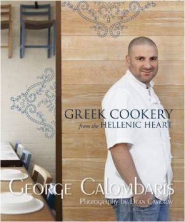 Greek Cookery From The Hellenic Heart by George Calombaris